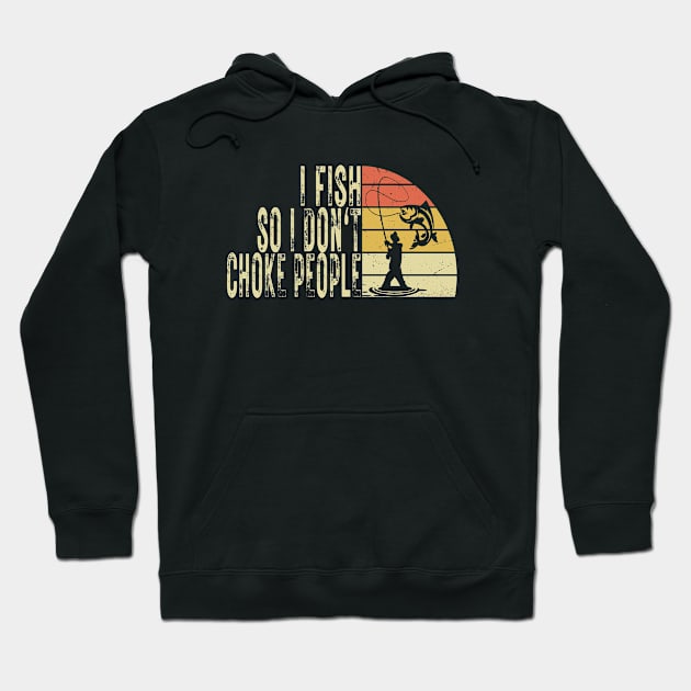 I Fish So I Don't Choke People Funny Sayings Hoodie by WildFoxFarmCo